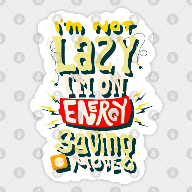 I'm Not Lazy I'm on Energy Saving Mode Sticker by markz66